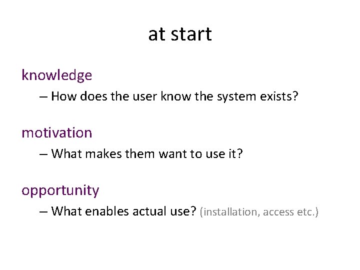 at start knowledge – How does the user know the system exists? motivation –