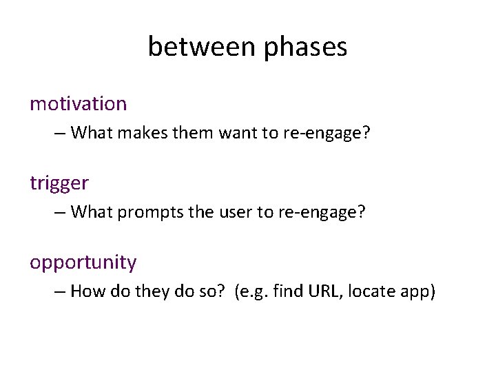 between phases motivation – What makes them want to re-engage? trigger – What prompts