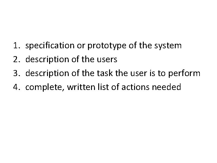 1. 2. 3. 4. specification or prototype of the system description of the users