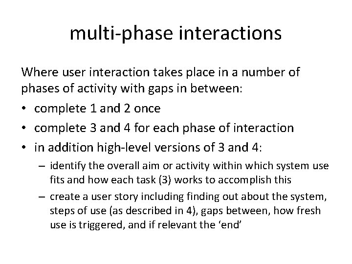 multi-phase interactions Where user interaction takes place in a number of phases of activity