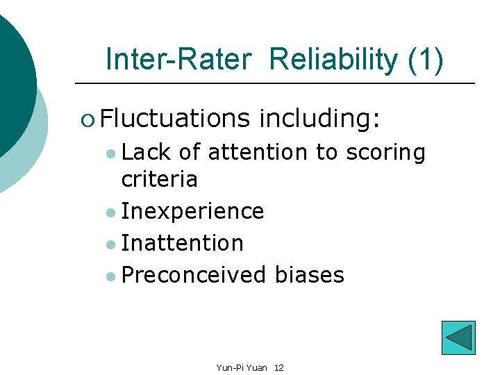 Inter-Rater Reliability (1) ¡ Fluctuations including: l Lack of attention to scoring criteria l
