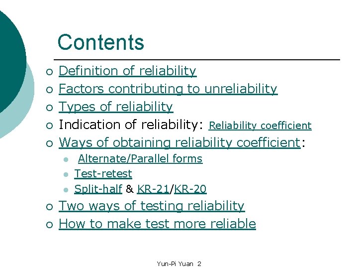 Contents ¡ ¡ ¡ Definition of reliability Factors contributing to unreliability Types of reliability