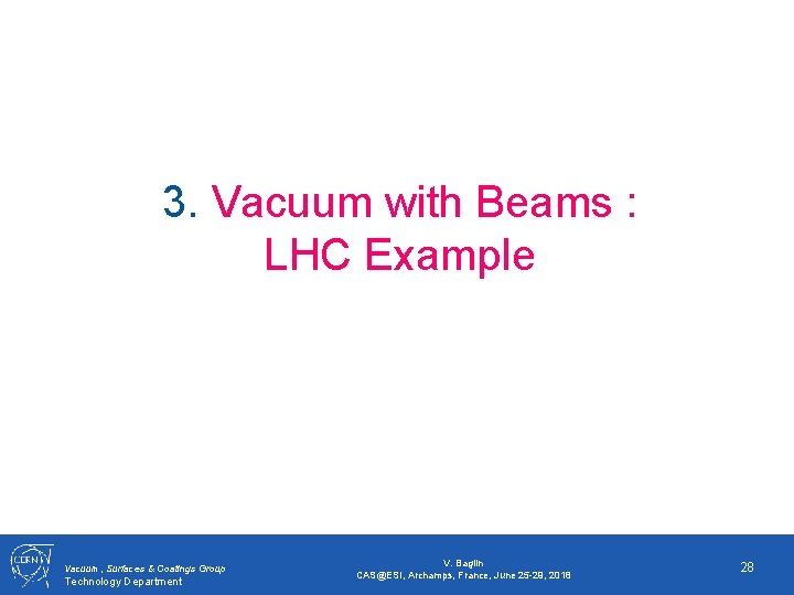 3. Vacuum with Beams : LHC Example Vacuum, Surfaces & Coatings Group Technology Department