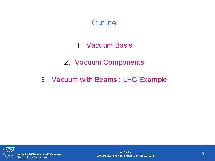 Outline 1. Vacuum Basis 2. Vacuum Components 3. Vacuum with Beams : LHC Example