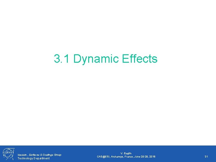 3. 1 Dynamic Effects Vacuum, Surfaces & Coatings Group Technology Department V. Baglin CAS@ESI,