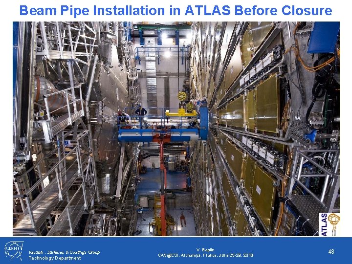 Beam Pipe Installation in ATLAS Before Closure Vacuum, Surfaces & Coatings Group Technology Department