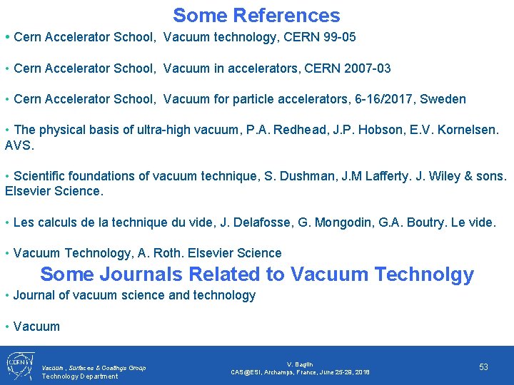 Some References • Cern Accelerator School, Vacuum technology, CERN 99 -05 • Cern Accelerator