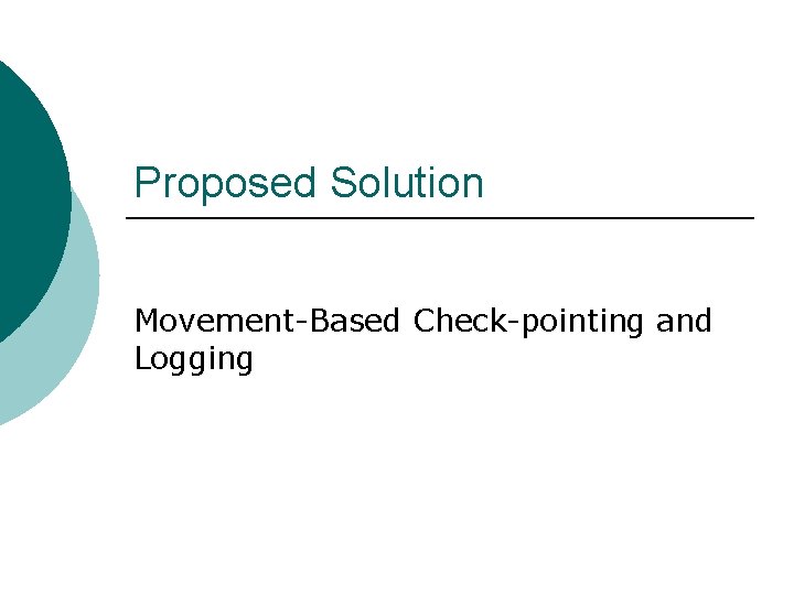 Proposed Solution Movement-Based Check-pointing and Logging 