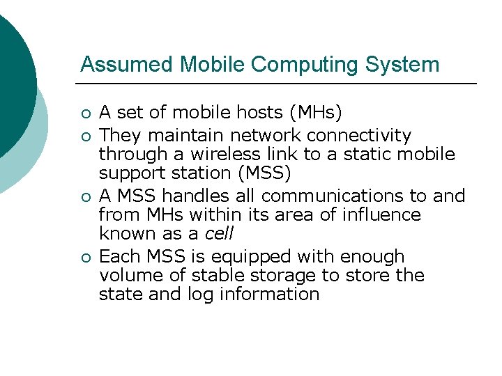 Assumed Mobile Computing System ¡ ¡ A set of mobile hosts (MHs) They maintain