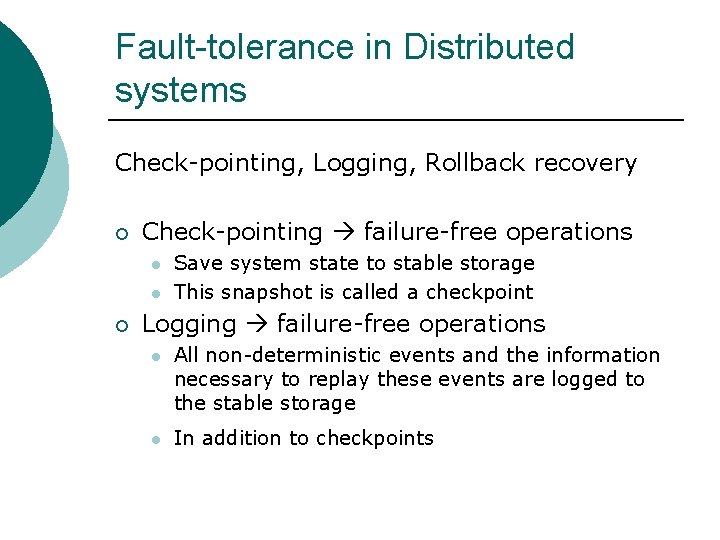 Fault-tolerance in Distributed systems Check-pointing, Logging, Rollback recovery ¡ Check-pointing failure-free operations l l