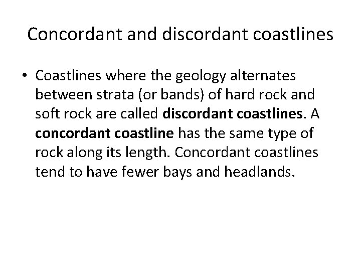 Concordant and discordant coastlines • Coastlines where the geology alternates between strata (or bands)