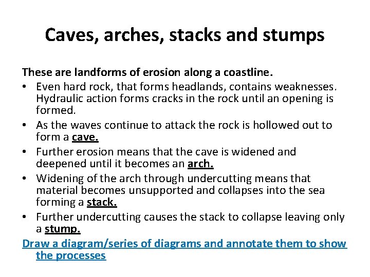 Caves, arches, stacks and stumps These are landforms of erosion along a coastline. •