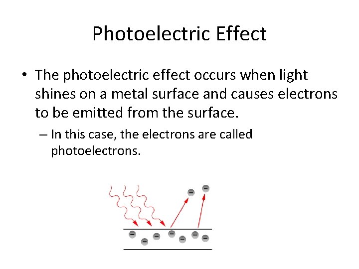 Photoelectric Effect • The photoelectric effect occurs when light shines on a metal surface