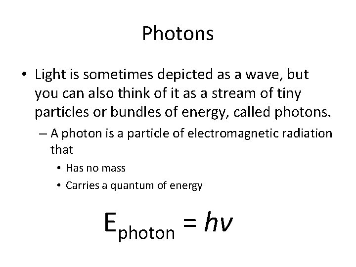 Photons • Light is sometimes depicted as a wave, but you can also think