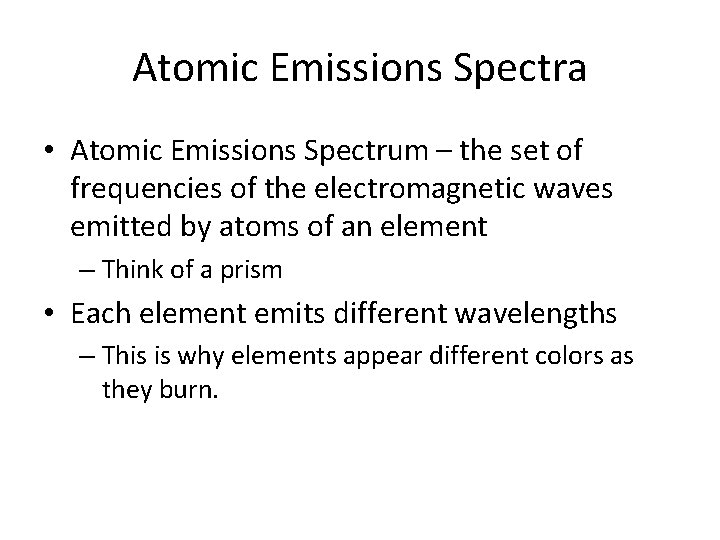 Atomic Emissions Spectra • Atomic Emissions Spectrum – the set of frequencies of the