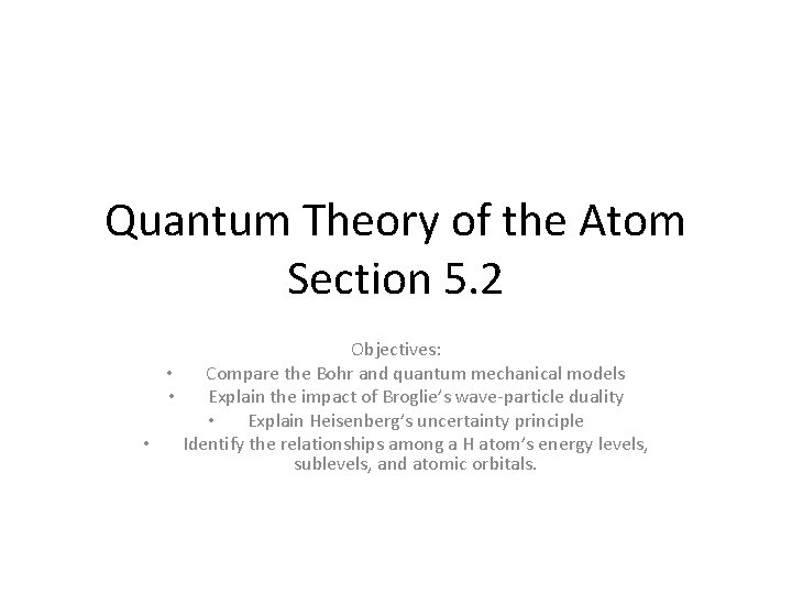 Quantum Theory of the Atom Section 5. 2 Objectives: • Compare the Bohr and