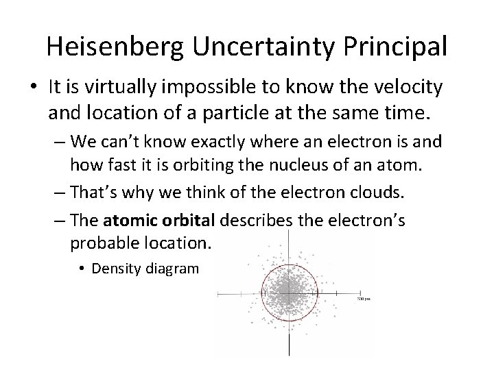 Heisenberg Uncertainty Principal • It is virtually impossible to know the velocity and location