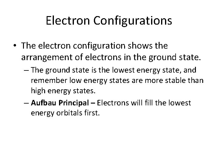 Electron Configurations • The electron configuration shows the arrangement of electrons in the ground