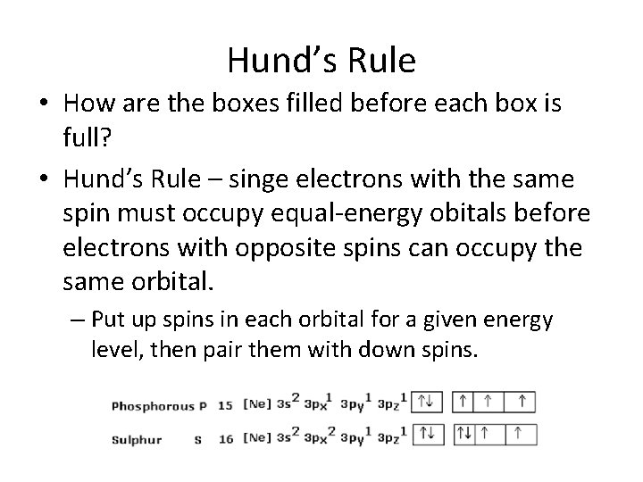 Hund’s Rule • How are the boxes filled before each box is full? •