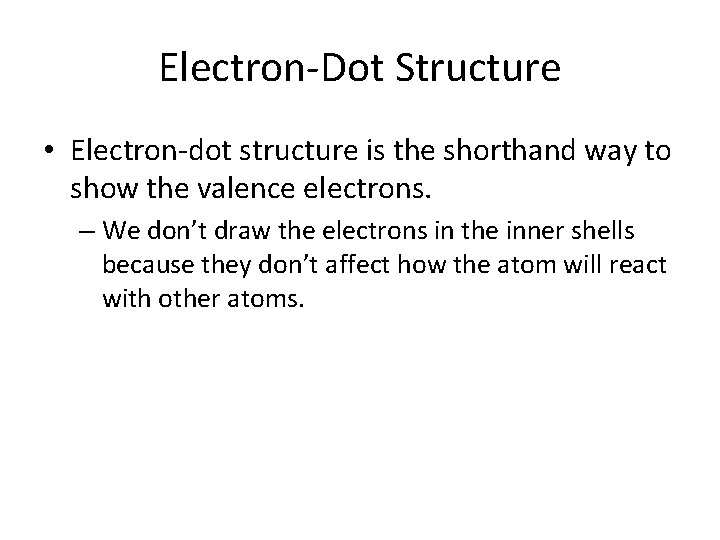 Electron-Dot Structure • Electron-dot structure is the shorthand way to show the valence electrons.