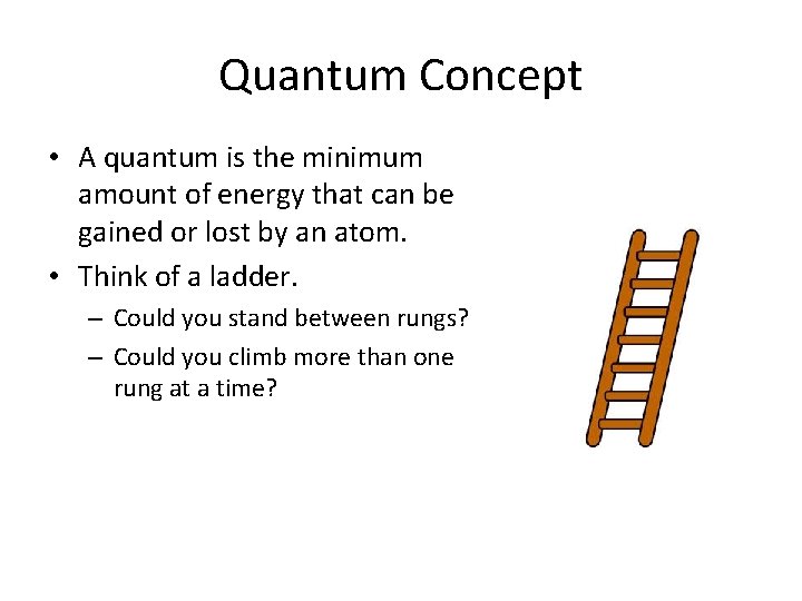 Quantum Concept • A quantum is the minimum amount of energy that can be