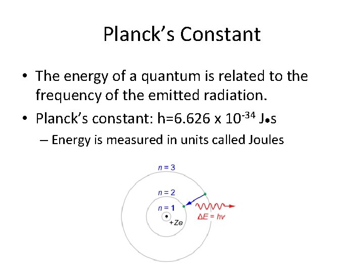 Planck’s Constant • The energy of a quantum is related to the frequency of