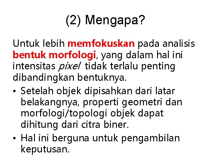 (2) Mengapa? Untuk lebih memfokuskan pada analisis bentuk morfologi, yang dalam hal ini intensitas