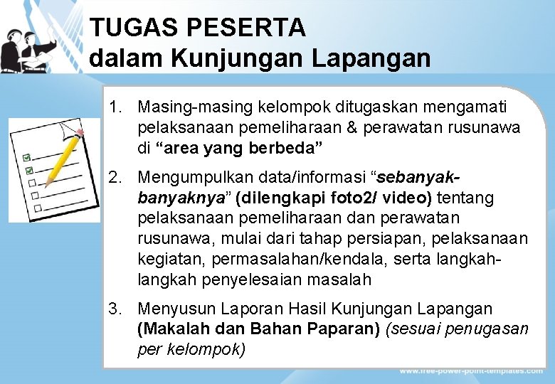 TUGAS PESERTA dalam Kunjungan Lapangan 1. Masing-masing kelompok ditugaskan mengamati pelaksanaan pemeliharaan & perawatan