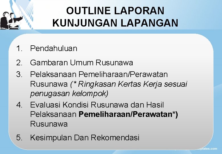 OUTLINE LAPORAN KUNJUNGAN LAPANGAN 1. Pendahuluan 2. Gambaran Umum Rusunawa 3. Pelaksanaan Pemeliharaan/Perawatan Rusunawa