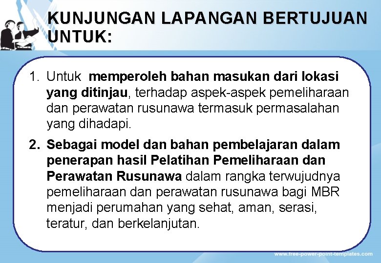 KUNJUNGAN LAPANGAN BERTUJUAN UNTUK: 1. Untuk memperoleh bahan masukan dari lokasi yang ditinjau, terhadap