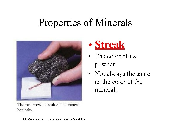 Properties of Minerals • Streak • The color of its powder. • Not always