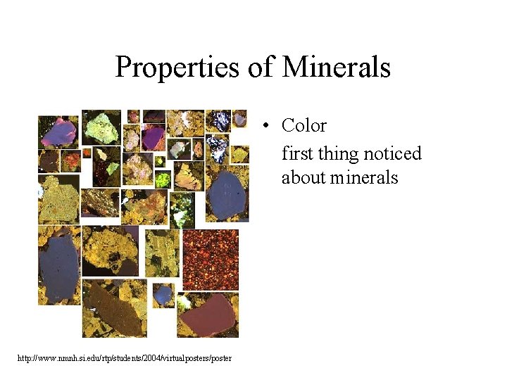 Properties of Minerals • Color first thing noticed about minerals http: //www. nmnh. si.