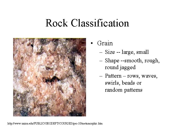 Rock Classification • Grain – Size -- large, small – Shape --smooth, rough, round