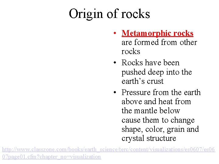 Origin of rocks • Metamorphic rocks are formed from other rocks • Rocks have