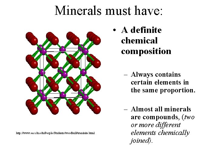 Minerals must have: • A definite chemical composition – Always contains certain elements in