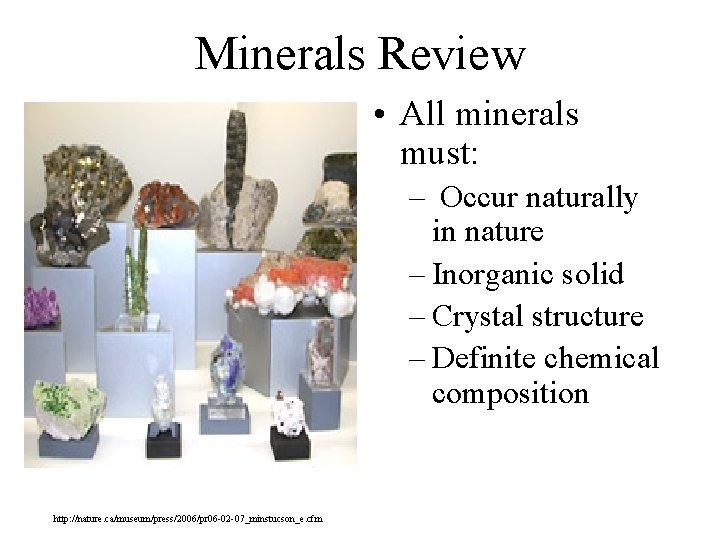 Minerals Review • All minerals must: – Occur naturally in nature – Inorganic solid