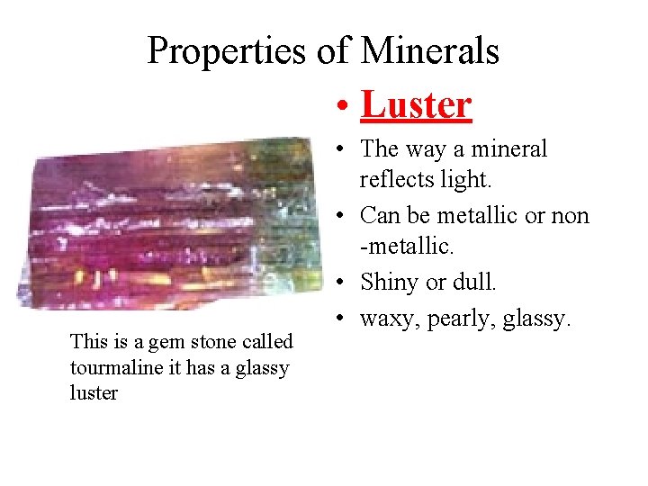 Properties of Minerals • Luster This is a gem stone called tourmaline it has