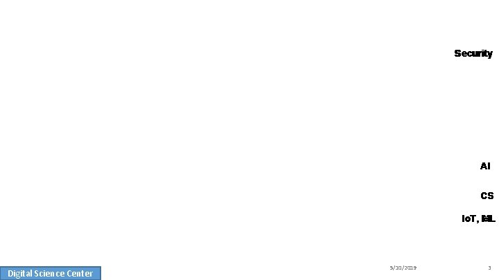 Security AI CS Io. T, ML Digital Science Center 5/10/2019 3 