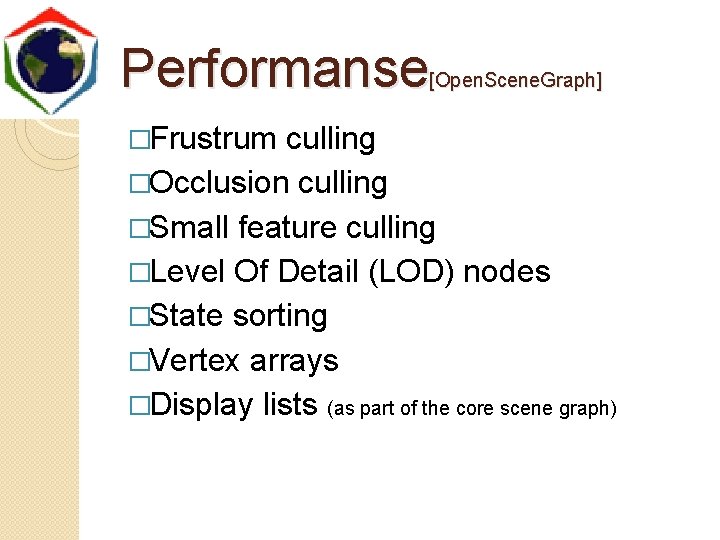 Performanse [Open. Scene. Graph] �Frustrum culling �Occlusion culling �Small feature culling �Level Of Detail