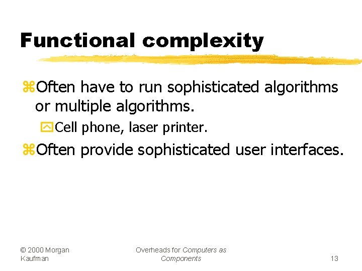 Functional complexity z. Often have to run sophisticated algorithms or multiple algorithms. y. Cell