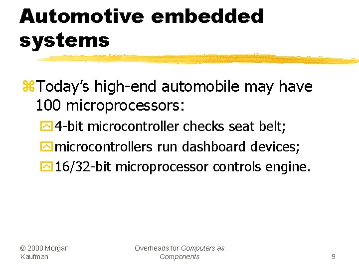 Automotive embedded systems z. Today’s high-end automobile may have 100 microprocessors: y 4 -bit