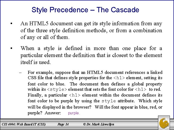 Style Precedence – The Cascade • An HTML 5 document can get its style