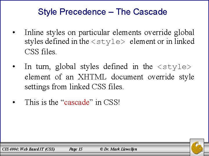 Style Precedence – The Cascade • Inline styles on particular elements override global styles