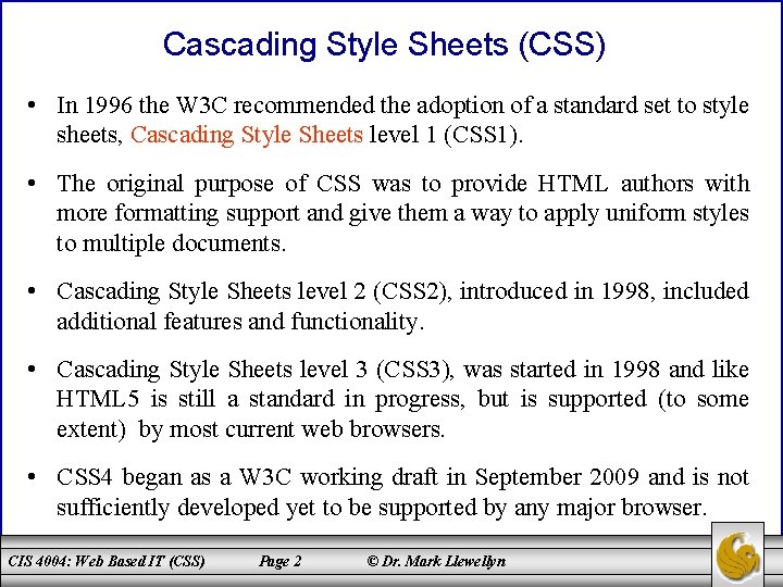 Cascading Style Sheets (CSS) • In 1996 the W 3 C recommended the adoption