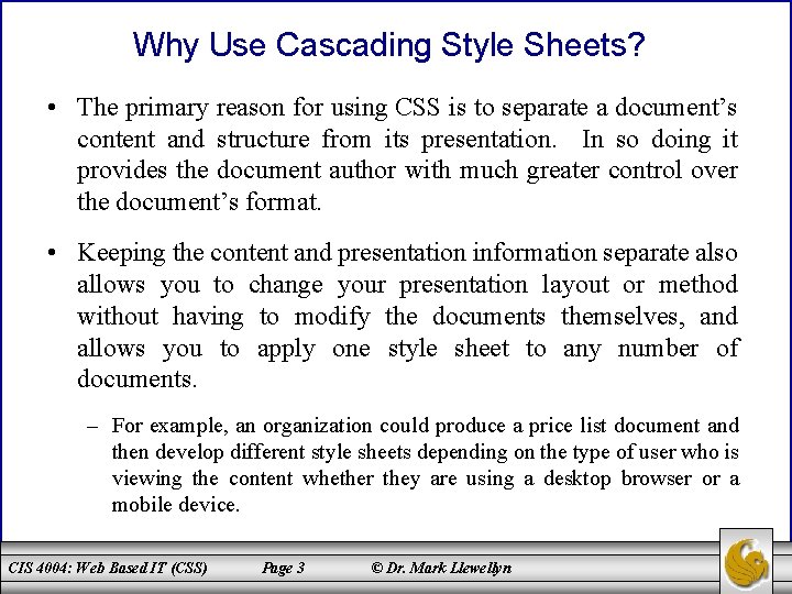 Why Use Cascading Style Sheets? • The primary reason for using CSS is to