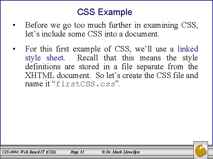 CSS Example • Before we go too much further in examining CSS, let’s include