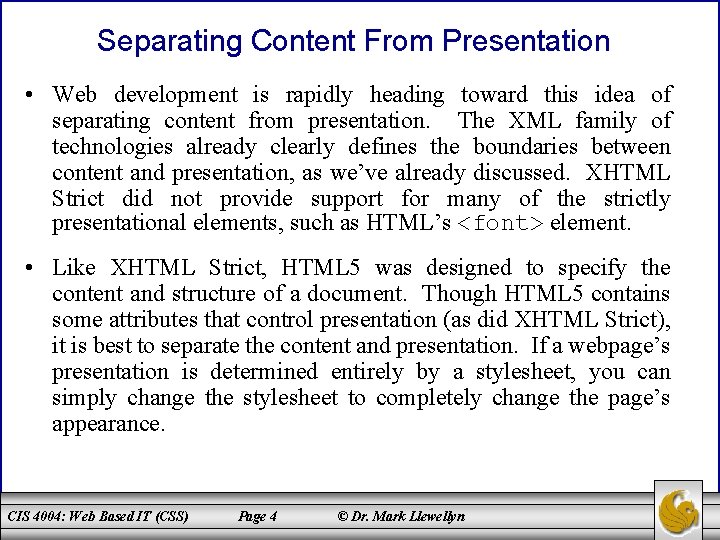 Separating Content From Presentation • Web development is rapidly heading toward this idea of