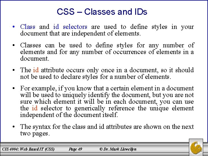 CSS – Classes and IDs • Class and id selectors are used to define