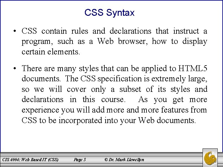 CSS Syntax • CSS contain rules and declarations that instruct a program, such as