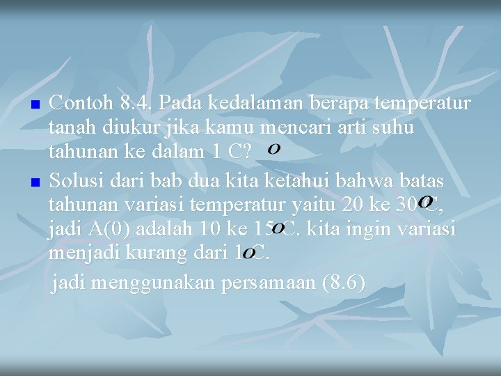 n n Contoh 8. 4. Pada kedalaman berapa temperatur tanah diukur jika kamu mencari